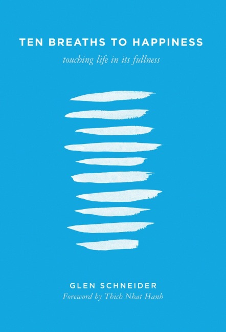 Ten Breaths to Happiness: Touching Life in Its Fullness