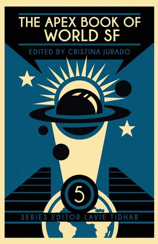 The Apex Book of World SF.
