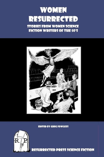 Women Resurrected Stories from Women Science Fiction Writers of the 50's