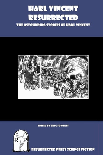 Harl Vincent Resurrected The Astounding Stories of Harl Vincent