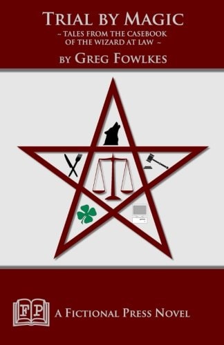 Trial by Magic Tales from the Casebook of the Wizard at Law