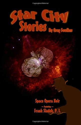 Star City Stories Space Opera Noir Featuring Frank Sladek, P. I.