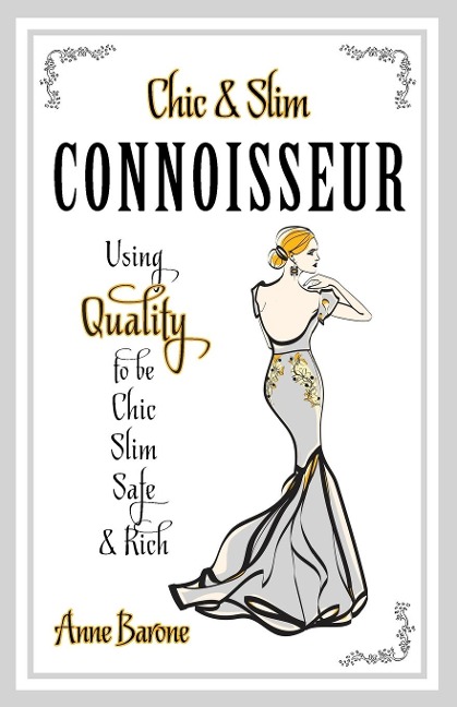 Chic & Slim Connoisseur: Using Quality to Be Chic Slim Safe & Rich