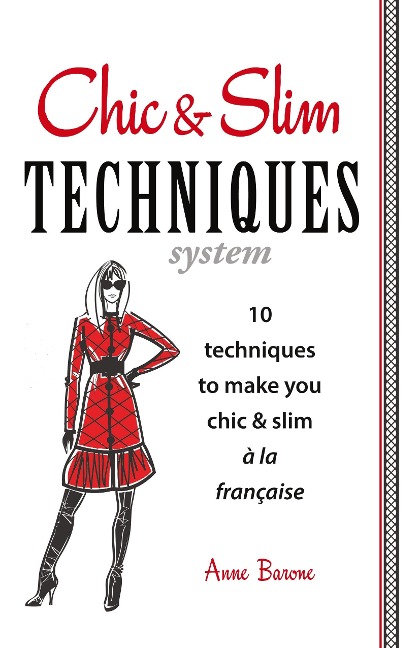 Chic & Slim Techniques: 10 Techniques to Make You Chic & Slim a la Francaise