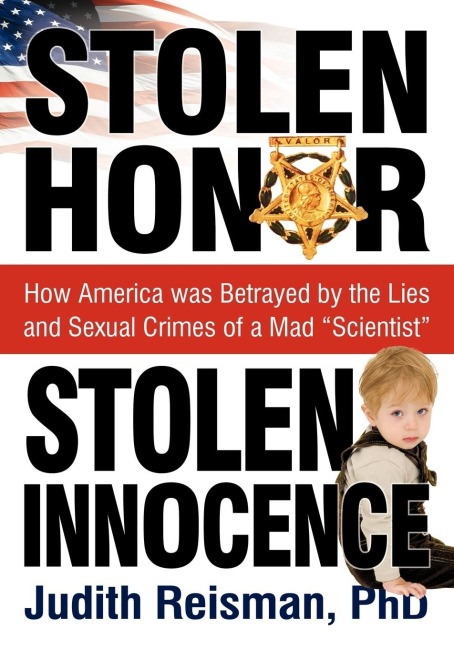 Stolen Honor Stolen Innocence: How America Was Betrayed by the Lies and Sexual Crimes of a Mad Scientist