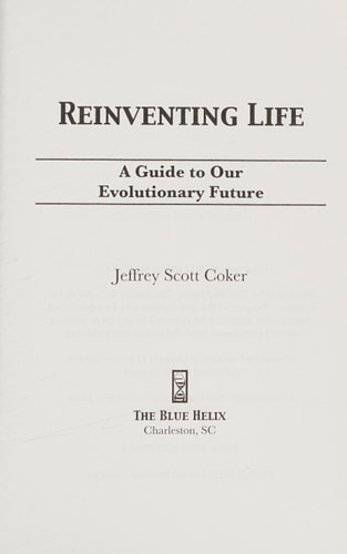 Reinventing Life A Guide to Our Evolutionary Future