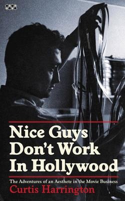 Nice Guys Dont Work in Hollywood: The Adventures of an Aesthete in the Movie Business