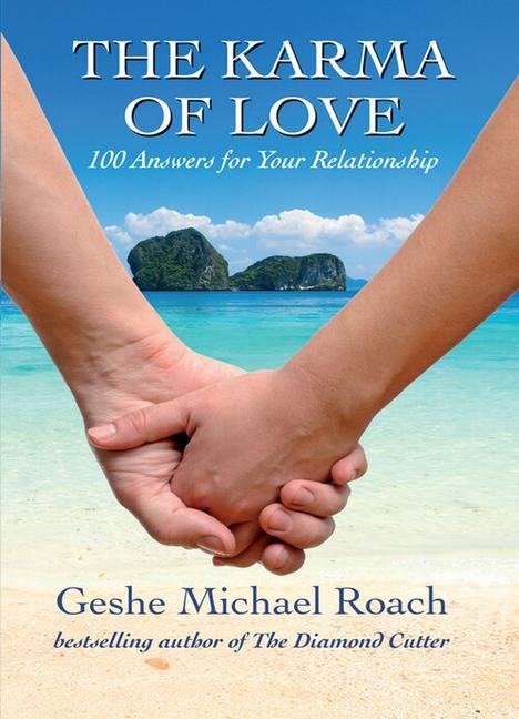 The Karma of Love: 100 Answers for Your Relationship, from the Ancient Wisdom of Tibet