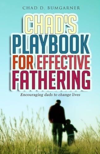 Chad's Playbook to Effective Fathering Encouraging Dads to Change Lives