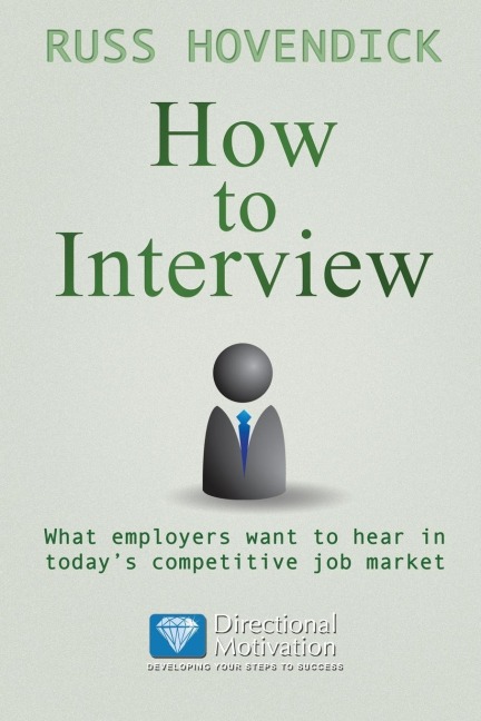 How to Interview: What Employers Want to Hear in Todays Competitive Job Market (Directional Motivation Book Series)