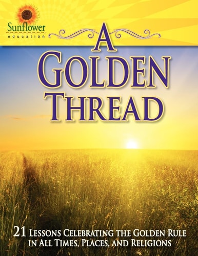 A Golden Thread 21 Lessons Celebrating the Golden Rule in All Times, Places, and Religions