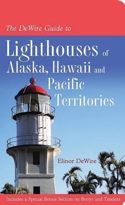 The Dewire Guide to Lighthouses of Alaska, Hawaii, and U.S. Pacific Territories