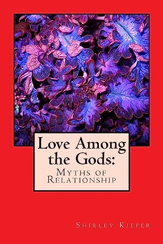 Love Among the Gods Myths of Relationship