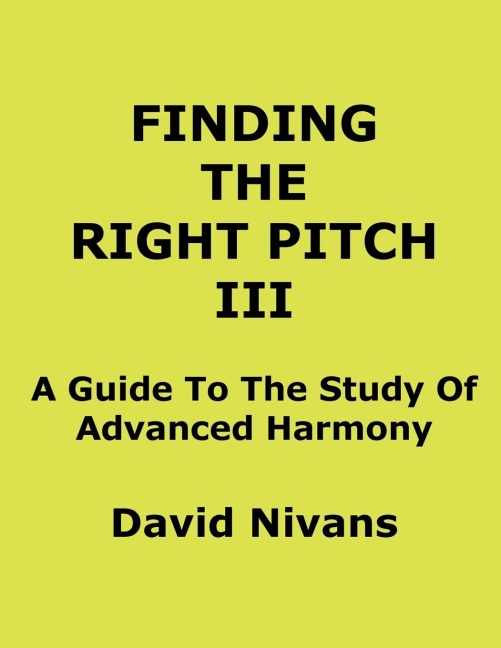 Finding The Right Pitch III: A Guide To The Study Of Advanced Harmony