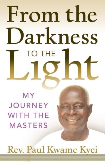 From the Darkness to the Light: My Journey with the Masters