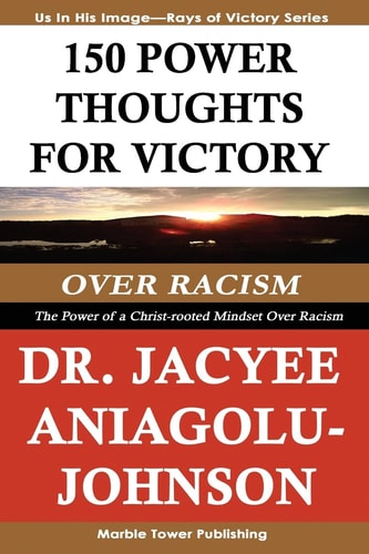 150 Power Thoughts for Victory Over Racism The Power of a Christ-rooted Mindset Over Racism: A Rays of Victory Book Series