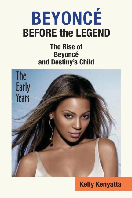Beyonce: Before the Legend - The Rise of Beyonce and Destinys Child (the Early Years)