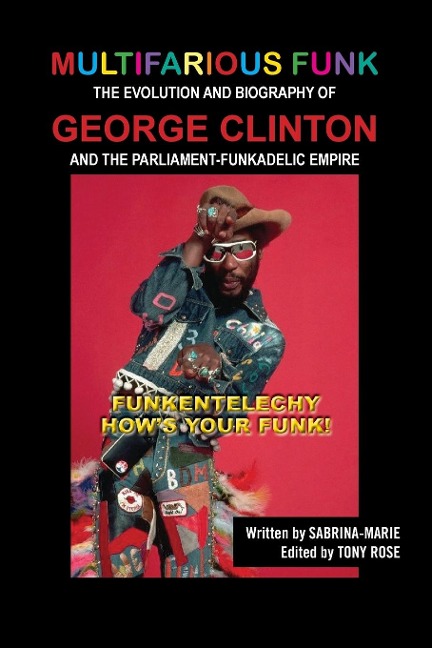 Multifarious Funk: The Evolution and Biography of George Clinton and The Parliament-Funkadelic Empire: (Funkentelechy) Hows Your Funk!