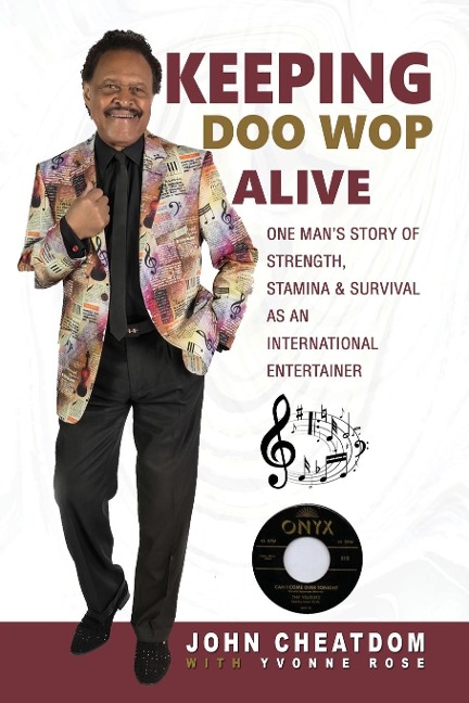 Keeping Doo Wop Alive: One Mans Story of Strength, Stamina & Survival as an International Entertainer