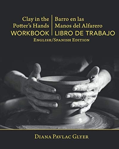 Clay in the Potter's Hands WORKBOOK/Barro en Las Del Alfaro LIBRO de TRABAJO English/Spanish Edition