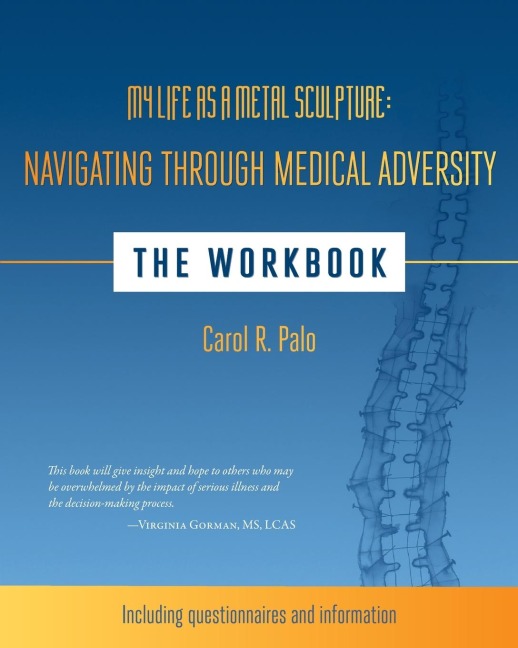 My Life as a Metal Sculpture: Navigating Through Medical Adversity: The Workbook
