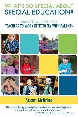 Whats So Special About Special Education?: Practical Tips for Teachers to Work Effectively with Parents