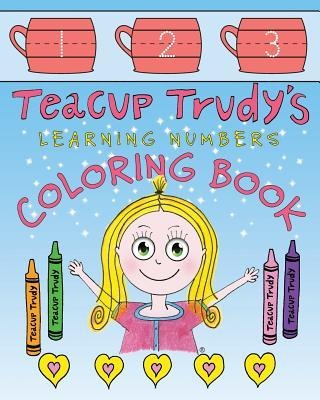 Teacup Trudy Learning Numbers Coloring Book: A Childrens Coloring Book