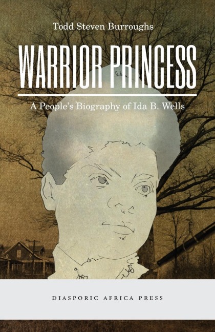 Warrior Princess: A Peoples Biography of Ida B. Wells