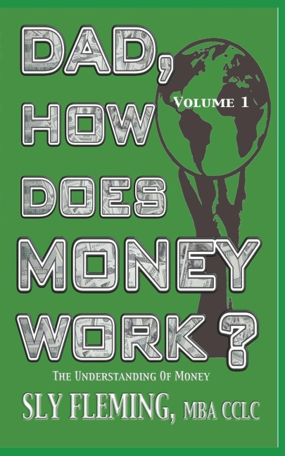 Dad, How Does Money Work? Volume 1 The understanding of Money: The understanding of Money