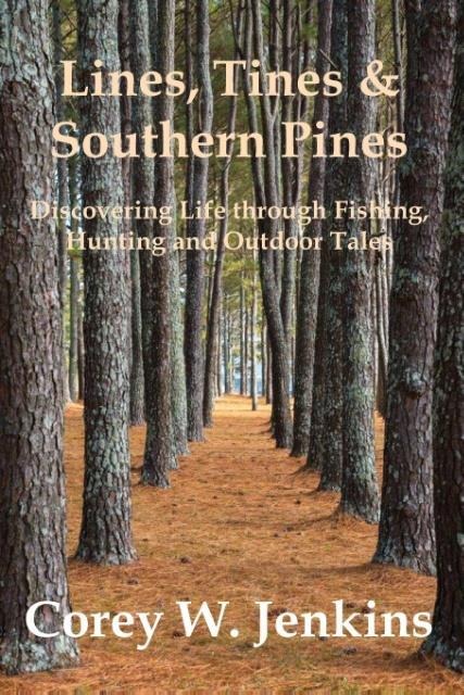Lines, Tines & Southern Pines: Discovering Life through Fishing, Hunting and Outdoor Tales