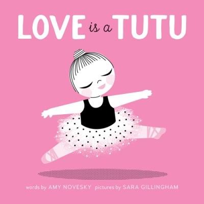 Love Is a Tutu: A Board Book