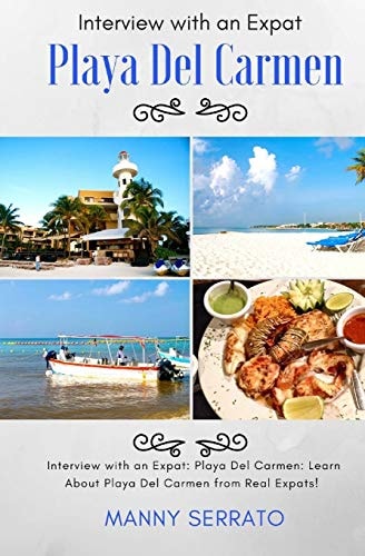 Interview with an Expat Playa Del Carmen, Mexico: Learn About the Mayan Riviera from Real Expats! Expatriate and Escape the Rat Race!