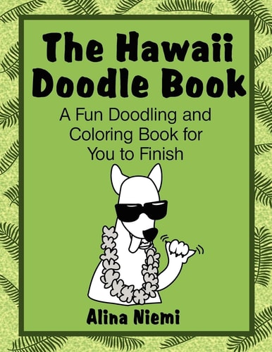 The Hawaii Doodle Book A Fun Doodling and Coloring Book for You to Finish: A Fun Doodling and Coloring Book for You to Finish