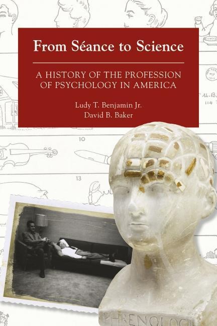 From Séance to Science: A History of the Profession of Psychology in America