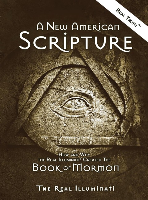 A New American Scripture: How and Why the Real Illuminati® Created the Book of Mormon