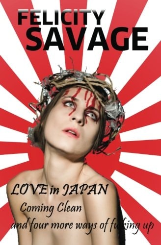 Love in Japan Coming Clean and Four More Ways of F**king Up