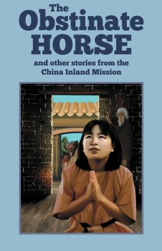 The Obstinate Horse and Other Stories from the China Inland Mission