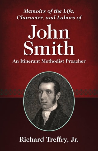 Memoirs of the Life, Character, and Labors of John Smith An Itinerant Methodist Preacher