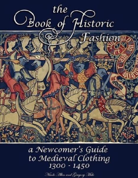 The Book of Historic Fashion: A Newcomers Guide to Medieval Clothing (1300 - 1450)