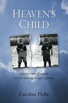 Heavens Child: A Mothers Story of Tragedy and the Enduring Strength of Family