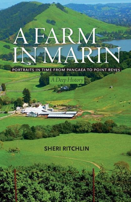 A Farm in Marin: Portraits in Time from Pangaea to Point Reyes, A Deep History