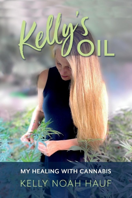 Kellys Oil: My Healing with Cannabis