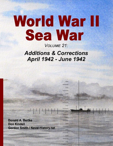 World War II Sea War, Volume 21: : Additions & Corrections April 1942 - June 1942