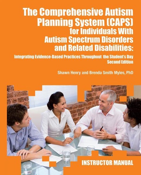The Comprehensive Autism Planning System (Caps) for Individuals with Asperger Syndrome, Autism, and Related Disabilities: Integrating Best Practices Throughout the Students Day (Instructor Manual)