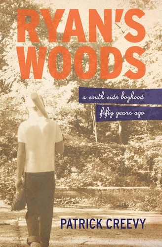 Ryan's Woods A South Side Boyhood Fifty Years Ago