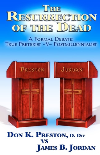 The Jordan - Preston Debate Postmillennialist -V- True Preterist