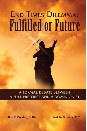 End Times Dilemma Fulfilled Or Future?: A Formal Debate Between a Full Preterist and a Dominionist