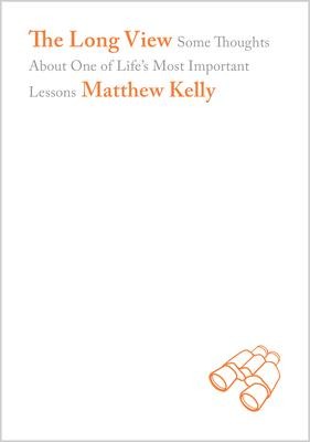 The Long View: Some Thoughts about One of Lifes Most Important Lessons