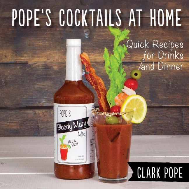 Popes Cocktails at Home: Quick Recipes for Drinks and Dinner