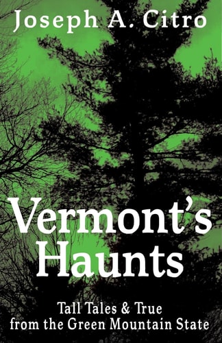 Vermont's Haunts Tall Tales and True from the Green Mountain State